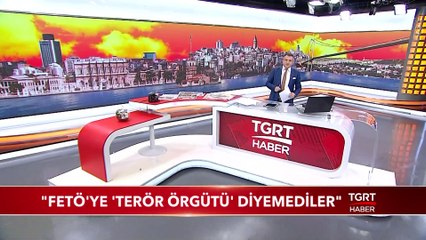 "FETÖ'ye 'Terör Örgütü' Diyemediler"