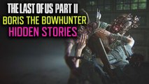 The Revenge of Boris the Bow Hunter - The Last of Us Part 2 Hidden Lore