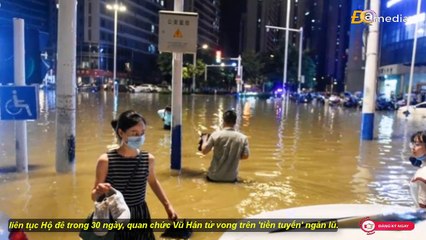 liên tục Hộ đê trong 30 ngày quan chức Vũ Hán tử vong trên tiền tuyến' ngăn lũ
