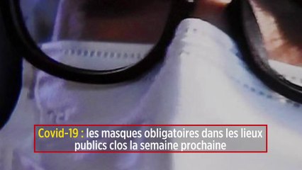 Covid-19 : les masques obligatoires dans les lieux publics clos la semaine prochaine