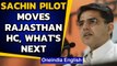 Sachin Pilot moves Rajasthan High Court, what will happen next in Congress Vs Congress fight