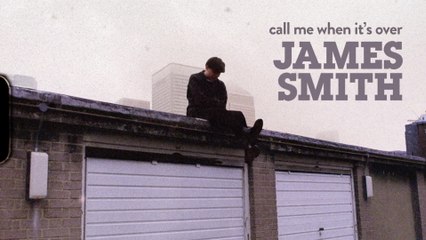 James Smith - Call Me When It’s Over