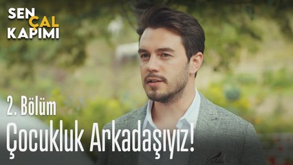 Çocukluk arkadaşıyız - Sen Çal Kapımı 2. Bölüm