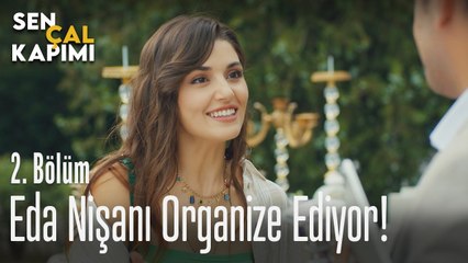 Eda nişan organize ediyor - Sen Çal Kapımı 2. Bölüm