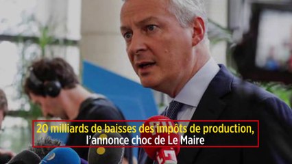 20 milliards de baisses des impôts de production, l’annonce choc de Le Maire