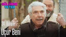 Uçur beni - Gülümse Yeter 24. Bölüm