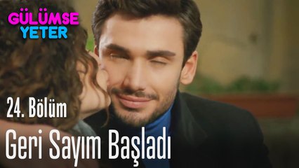 Geri sayım başladı - Gülümse Yeter 24. Bölüm
