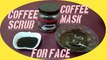 COFFEE SCRUB AND COFFEE MASK FOR FACE | COFFEE MASK | COFFEE SCRUB |  MASK FOR GLOWING SKIN