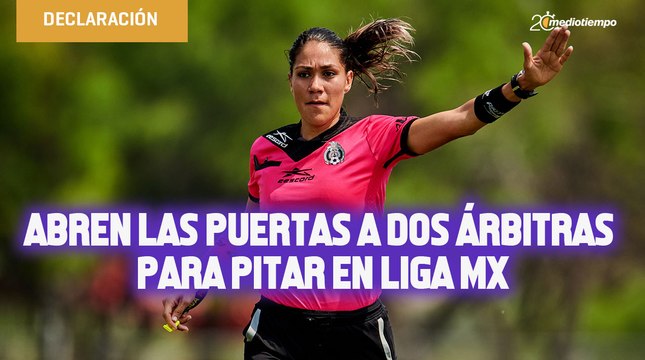 Abren las puertas a dos árbitras para pitar en Liga MX