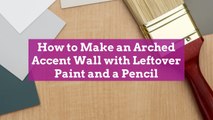 How to Make an Arched Accent Wall with Leftover Paint and a Pencil