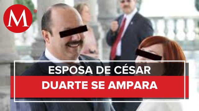 Juez rechaza frenar alguna orden de aprehensión contra esposa de César Duarte