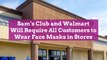 Sam's Club and Walmart Will Require All Customers to Wear Face Masks in Stores