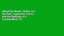 About For Books  Wildly Into the Dark: Typewriter Poems and the Rattlings of a Curious Mind  For