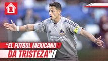 Chicharito Hernández: 'Da tristeza como se maneja el futbol mexicano'
