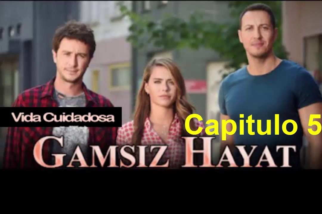Vida Cuidadosa (Gamsiz Hayat) Capitulo 5