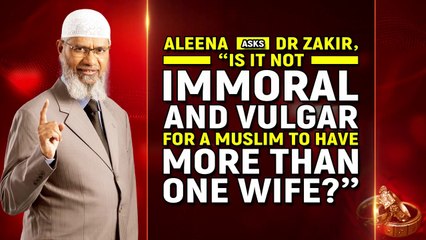 Aleena Asks Dr Zakir, "Is it not Immoral and Vulgar for a Muslim to have more than One Wife?"