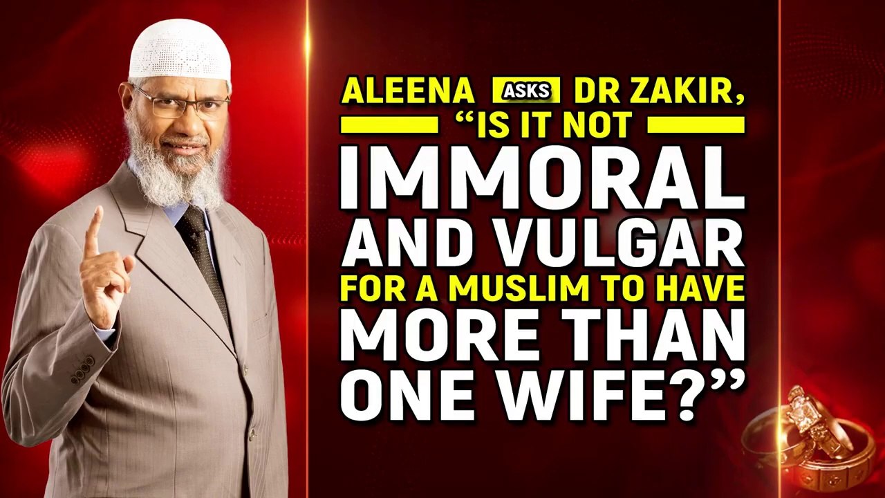 Aleena Asks Dr Zakir, "Is it not Immoral and Vulgar for a Muslim to have more than One Wife?"