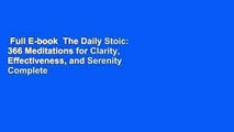 Full E-book  The Daily Stoic: 366 Meditations for Clarity, Effectiveness, and Serenity Complete