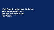 Full E-book  Influencer: Building Your Personal Brand in the Age of Social Media  For Kindle