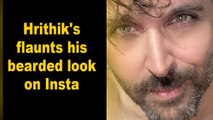 Hrithik's flaunts his bearded look on Insta
