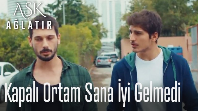 Kapalı ortam sana iyi gelmedi herhalde