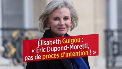 Élisabeth Guigou : « Dupond-Moretti, pas de procès d’intention ! »