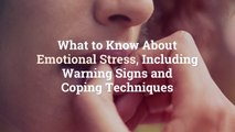 What to Know About Emotional Stress, Including Warning Signs and Coping Techniques