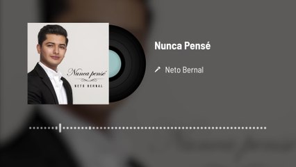Neto Bernal - Nunca Pensé