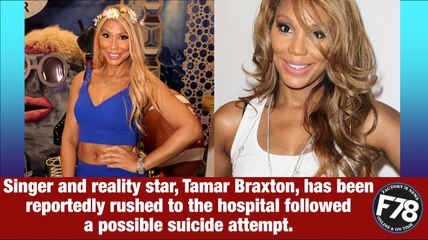 F78News: Tamar Braxton Reportedly Rushed To The Hospital Following Possible Suicide Attempt.