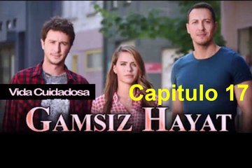 Vida Cuidadosa (Gamsiz Hayat) Capitulo 17