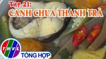 Tinh hoa bếp Việt: Canh chua thanh trà | Món ngon miền sông nước - Tập 21