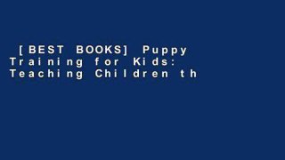 [BEST BOOKS] Puppy Training for Kids: Teaching Children the Responsibilities