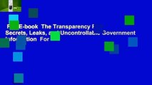 Full E-book  The Transparency Fix: Secrets, Leaks, and Uncontrollable Government Information  For