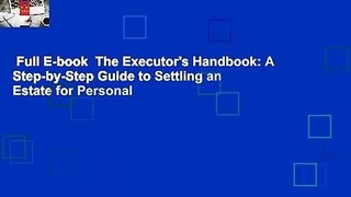 Full E-book  The Executor's Handbook: A Step-by-Step Guide to Settling an Estate for Personal
