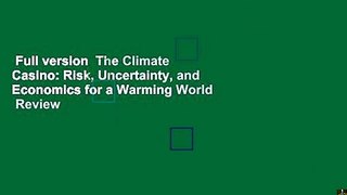 Full version  The Climate Casino: Risk, Uncertainty, and Economics for a Warming World  Review