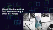 [Read] The Bucket List: 1000 Adventures Big & Small  For Kindle