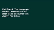 Full E-book  The Hanging of Thomas Jeremiah: A Free Black Man's Encounter with Liberty  For Online