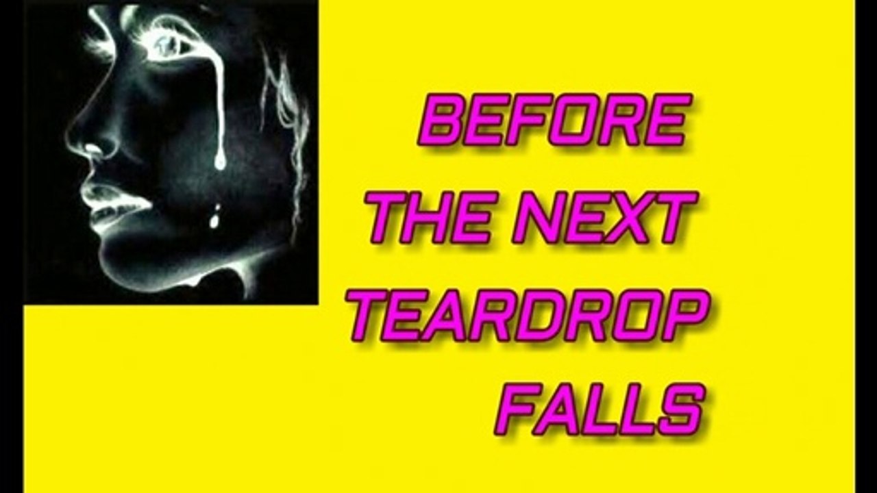 BEFORE THE NEXT TEARDROP FALLS - 2