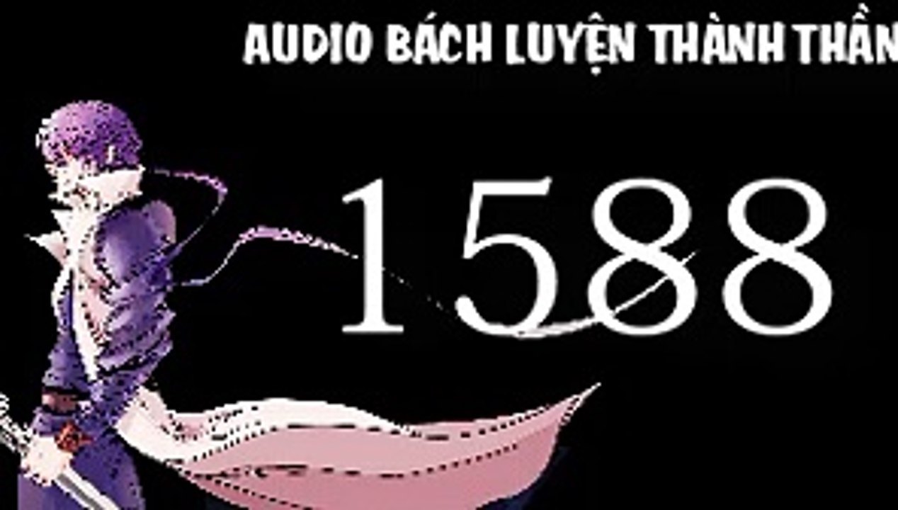 Audio bách luyện thành thần chương 1588