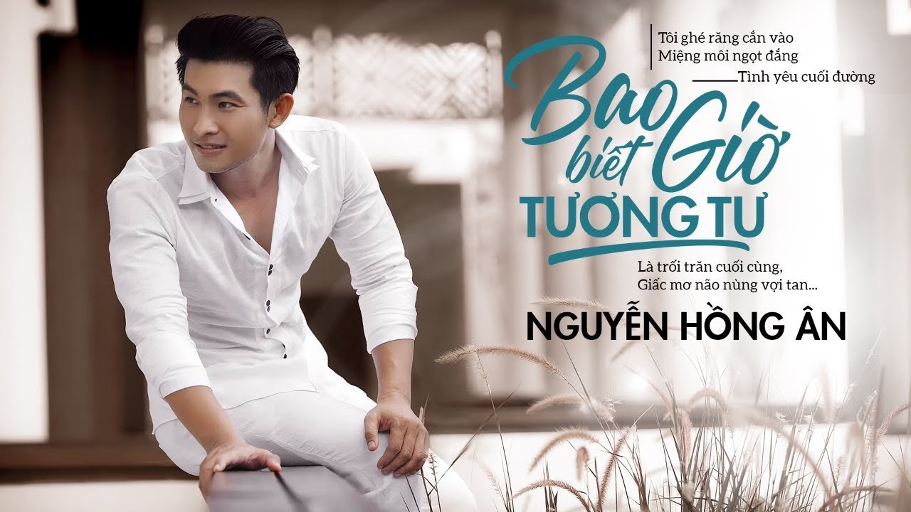 Bao Giờ Biết Tương Tư - Nguyễn Hồng Ân  Tình Khúc Trữ Tình Bất Hủ Vượt Thời Gian