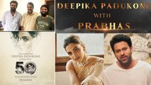 #Prabhas21 : Deepika Padukone To Join Prabhas In Nag Ashwin's Film