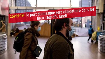 Covid-19 : le port du masque sera obligatoire dans les lieux clos dès lundi