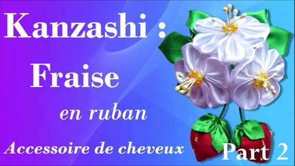 Kanzashi :  Fraise en ruban . Accessoire de cheveux, broche... Part  2