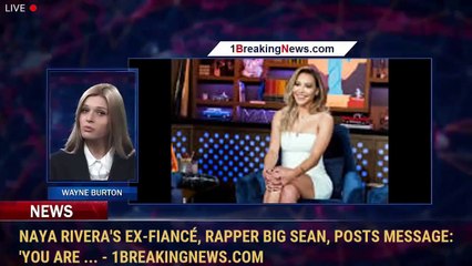Naya Rivera's ex-fiancé, rapper Big Sean, posts message: 'You are ... - 1BreakingNews.com