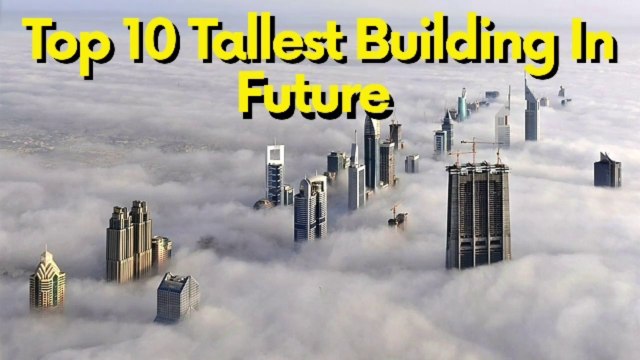 World Top 10 Tallest Buildings In Future ||