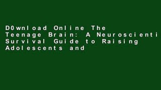 D0wnload Online The Teenage Brain: A Neuroscientist's Survival Guide to Raising Adolescents and