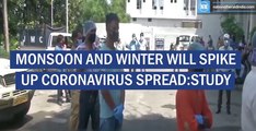 Monsoon And Winter Will Spike Up Coronavirus Spread-Study