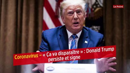Coronavirus – « Ça va disparaître » : Donald Trump persiste et signe