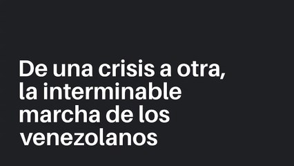 De una crisis a otra, la interminable marcha de los venezolanos