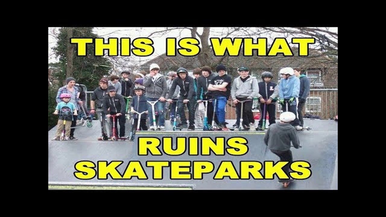 People Who Ruin Skateparks (Scooter Kids, Bikes, Cars, Parents)